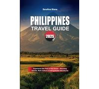 PHILIPPINES TRAVEL GUIDE 2025: Experience the Pearl of the Orient - Stunning Islands, Rich Culture & Unforgettable Adventures