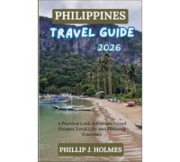 PHILIPPINES TRAVEL GUIDE 2026: A Practical Look at Culture, Island Escapes, Local Life, and Planning Essentials