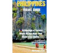 Philippines Travel Guide: Archipelago of Paradox: Where Ancient Walls Meet World-Class Shores. (Archipelago Uncovered: The Philippines Travel Series)