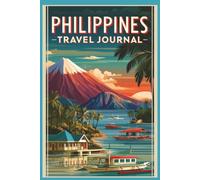 Philippines Travel Journal: A Notebook for Tropical Island Hopping, Boat Trips, Holiday Notes and Lasting Memories
