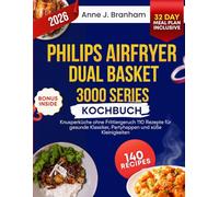Philips Airfryer Dual Basket 3000 Series Kochbuch: Knusperküche ohne Frittiergeruch 110 Rezepte für gesunde Klassiker, Partyhappen und süße Kleinigkeiten