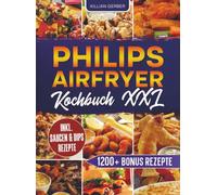 Philips Airfryer Kochbuch XXL: Mit vielen leckeren Airfryer Rezepten für die ganze Familie | Inkl. Bonus