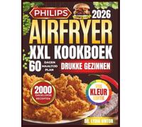 PHILIPS AIRFRYER XXL KOOKBOEK VOOR DRUKKE GEZINNEN: 2000 Dagen Vol Snelle, Makkelijke, Knapperige En Heerlijke Airfryer-Recepten Voor Een Gezond ... Complete Gids Voor Beginners En Gevorderden