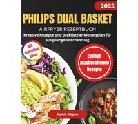 Philips Dual Basket Air fryer Rezeptbuch 2025: Kreative Rezepte und Praktischer Monatsplan fur Awsgewogene Ernahrung