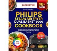 Philips Steam Air fryer Dual Basket 5000 Series Cookbook 2026: Simple, Tasty, and Nutritious Recipes for Healthier Eating and Effortless Steamer Cooking