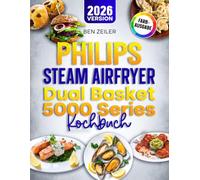Philips Steam Airfryer Dual Basket 5000 Series Kochbuch: Mit vielen leckeren und einfachen Rezepten kompatibel für die 3000, 4000 & 5000 Serie von Philips | Inkl. Bonus
