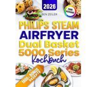 Philips Steam Airfryer Dual Basket 5000 Series Kochbuch: Mit vielen leckeren und einfachen Rezepten kompatibel für die 3000, 4000 & 5000 Serie von Philips | Inkl. Bonus
