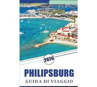 PHILIPSBURG GUIDA DI VIAGGIO 2026: Esplora le migliori spiagge di Sint Maarten, le principali attrazioni, il sito storico, la cucina locale, le mappe, ... e consigli pratici per ogni viaggiatore.
