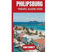 PHILIPSBURG TRAVEL GUIDE 2025: Explore the Soul of Sint Maarten’s Capital: Culture, Beaches, Food & Hidden Corners.
