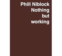Phill Niblock Nothing but working A Retrospective /anglais