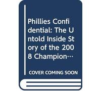 Phillies Confidential: The Untold Inside Story of the 2008 Championship Season (Confidential)