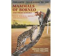 Phillipps' Field Guide to the Mammals of Borneo: Sabah, Sarawak, Brunei, and Kalimantan: 105 (Princeton Field Guides)