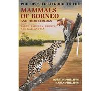 Phillipps' Field Guide to the Mammals of Borneo: Sabah, Sarawak, Brunei, and Kalimantan: 105 (Princeton Field Guides)