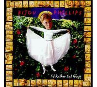 Phillips, Bijou - I'd Rather Eat Glass