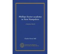 Phillips Exeter academy in New Hampshire: a historical sketch