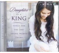 Phillips Jenny - Daughter of a King: Songs for the 2007 Young Women