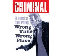 Phillips, Sean - Criminal Volume 7: Wrong Place Wrong Time (New Edition) (Criminal, 7)