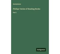 Phillips' Series of Reading Books: Part I