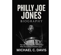 Philly Joe Jones Biography: The Life and Legacy of a Drummer Who Transformed Modern Jazz
