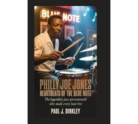 Philly Joe Jones: Heartbeats of the Blue Note: The Legendary Jazz Percussionist Who Made Every Beat Live