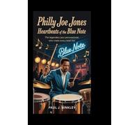 Philly Joe Jones: Heartbeats of the Blue Note: The Legendary Jazz Percussionist Who Made Every Beat Live