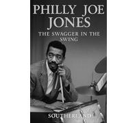 Philly Joe Jones: The Swagger in the Swing: The Life, Style, and Rhythmic Genius of Hard Bop’s Most Influential Drummer