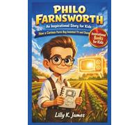 PHILO FARNSWORTH An Inspirational Story for Kids: How a Curious Farm Boy Invented TV and Changed the World (An Inspirational Inventors Stories for Kids)