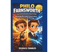 PHILO FARNSWORTH Inspirational Inventors Story For Kids: The Farm Boy Who Imagined Pictures in the Air and Changed How the World Sees (know some of your inventors and some ancient stories)