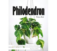 Philodendron: A Lush Visual Celebration of Nature's Most Popular Houseplant - with a Beginner's Guide to Growing Philodendron for Seniors, Alzheimer's Sufferers, and Plant Lovers.
