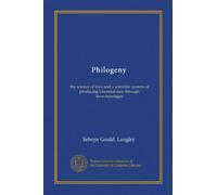 Philogeny: the science of love and a scientific system of producing a normal race through love-marriages