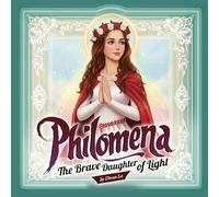 Philomena: The Brave Daughter of Light (Radiant Saint Stories)
