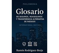 PHILOMENIA: Glosario de Seguros, Reaseguros y Transferencia Alternativa de Riesgos (International Edition)