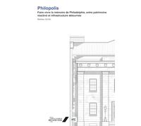 Philopolis: Faire vivre la mémoire de Philadelphie, entre patrimoine réactivé et infrastructure détournée