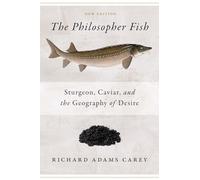 Philosopher Fish: Sturgeon, Caviar, and the Geography of Desire