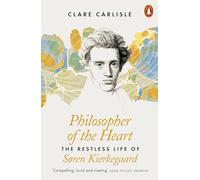 Philosopher Of The Heart: The Restless Life of Søren Kierkegaard