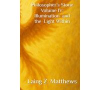 Philosopher’s Stone VOLUME IV: ILLUMINATION AND THE LIGHT WITHIN (The Philosopher’s Stone)