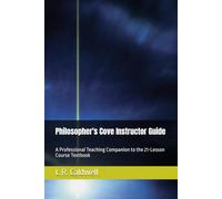 Philosopher's Cove Instructor Guide: A Professional Teaching Companion to the 21-Lesson Course Textbook (The Education Series)