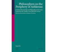 Philosophers on the Periphery of Ashkenaz: Jewish Intellectual Life and Philosophy in the Czech Lands from the Twelfth to the Fifteenth Century. ... (Studies in Jewish History and Culture, 86)