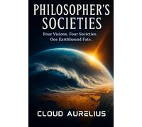 Philosopher's Societies: Four Sci-Fi Fantasies Inspired by the Greatest Political Thinkers (The Mechanical Rose)