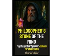 Philosopher's Stone Of The Mind: Psychospiritual Symbolic Alchemy For Modern Men (Redpilled Wisdom (satire))