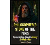 Philosopher's Stone Of The Mind: Psychospiritual Symbolic Alchemy For Modern Men (Redpilled Wisdom (satire))