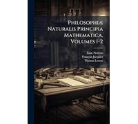 Philosophiæ Naturalis Principia Mathematica, Volumes 1-2