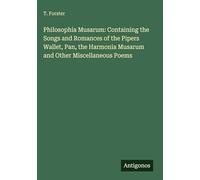 Philosophia Musarum: Containing the Songs and Romances of the Pipers Wallet, Pan, the Harmonia Musarum and Other Miscellaneous Poems