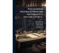 Philosophiae Naturalis Principia Mathematica, Volume 3, Part 1...