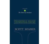 Philosophical Analysis in the Twentieth Century, Volume 1: The Dawn of Analysis