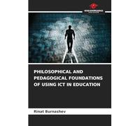 PHILOSOPHICAL AND PEDAGOGICAL FOUNDATIONS OF USING ICT IN EDUCATION