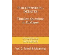 PHILOSOPHICAL DEBATES Timeless Questions in Dialogue: Vol. 2: Mind & Meaning