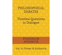 PHILOSOPHICAL DEBATES Timeless Questions in Dialogue: Vol. 4: Power & Existence