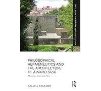 Philosophical Hermeneutics and the Architecture of Álvaro Siza: Meaning, Action and Place (Routledge Research in Architecture)