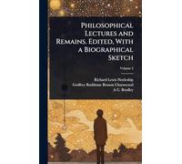 Philosophical Lectures and Remains. Edited, With a Biographical Sketch